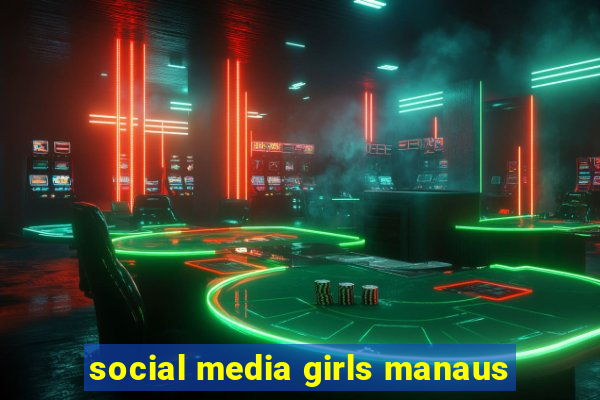 social media girls manaus